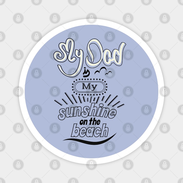 My Dad is my sunshine on the beach (dark outlines) Magnet by ArteriaMix